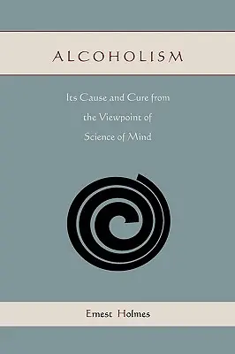 Alkoholizm: jego przyczyny i leczenie z punktu widzenia nauki o umyśle - Alcoholism: Its Cause and Cure from the Viewpoint of Science of Mind