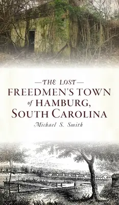 Zaginione miasto Freedmenów w Hamburgu, Karolina Południowa - Lost Freedmen's Town of Hamburg, South Carolina