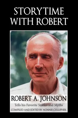 Storytime with Robert: Robert A. Johnson opowiada swoje ulubione historie i mity - Storytime with Robert: Robert A. Johnson Tells His Favorite Stories and Myths