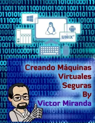 Creando Mquinas Virtuales Seguras - Victor Miranda - Creando Mquinas Virtuales Seguras - By Victor Miranda