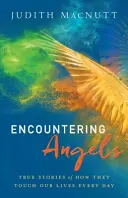 Spotkanie z aniołami: Prawdziwe historie o tym, jak codziennie dotykają naszego życia - Encountering Angels: True Stories of How They Touch Our Lives Every Day