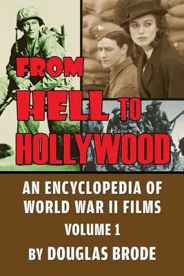 Z piekła do Hollywood: Encyklopedia filmów II wojny światowej tom 1 - From Hell To Hollywood: An Encyclopedia of World War II Films Volume 1