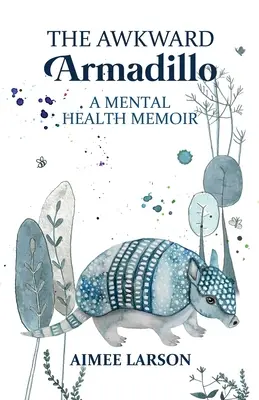 Niezręczny pancernik: pamiętnik o zdrowiu psychicznym - The Awkward Armadillo: A Mental Health Memoir
