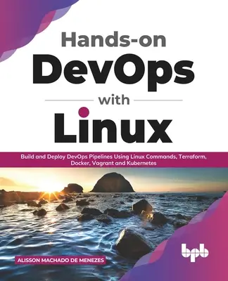 Praktyczne DevOps z Linuksem: Tworzenie i wdrażanie potoków DevOps przy użyciu poleceń Linux, Terraform, Docker, Vagrant i Kubernetes - Hands-on DevOps with Linux: Build and Deploy DevOps Pipelines Using Linux Commands, Terraform, Docker, Vagrant, and Kubernetes