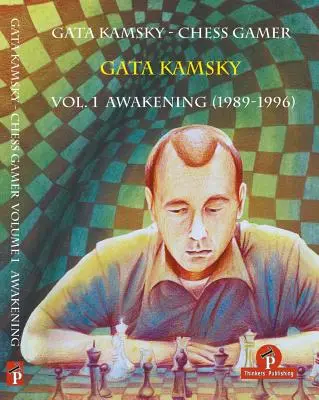 Gata Kamsky - Chess Gamer, tom 1: Przebudzenie 1989-1996 - Gata Kamsky - Chess Gamer Volume 1: Awakening 1989-1996