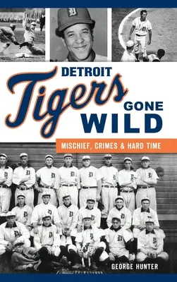 Detroit Tigers Gone Wild: psoty, przestępstwa i ciężkie czasy - Detroit Tigers Gone Wild: Mischief, Crimes and Hard Time