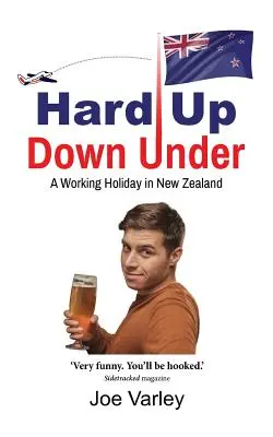 Hard Up Down Under: Pracujące wakacje w Nowej Zelandii - Hard Up Down Under: A Working Holiday in New Zealand