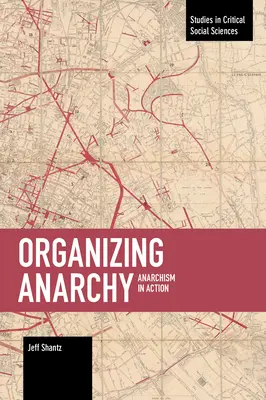 Organizing Anarchy: Anarchizm w działaniu - Organizing Anarchy: Anarchism in Action