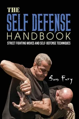 Podręcznik samoobrony: Najlepsze ruchy walki ulicznej i techniki samoobrony - The Self-Defense Handbook: The Best Street Fighting Moves and Self-Defense Techniques