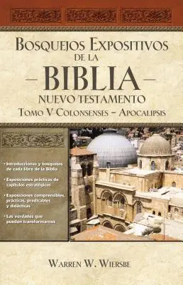 Bosquejos Expositivos de la Biblia, Tom V: Colosenses-Apocalipsis - Bosquejos Expositivos de la Biblia, Tomo V: Colosenses-Apocalipsis