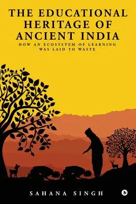 Edukacyjne dziedzictwo starożytnych Indii: Jak ekosystem nauki został zniszczony - The Educational Heritage of Ancient India: How an Ecosystem of Learning Was Laid to Waste