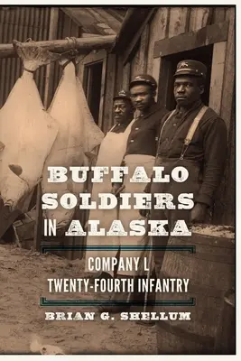 Buffalo Soldiers na Alasce: Kompania L, Dwudziesta Czwarta Piechota - Buffalo Soldiers in Alaska: Company L, Twenty-Fourth Infantry