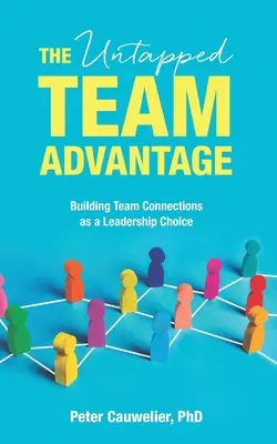 Niewykorzystana przewaga zespołu: Budowanie więzi w zespole jako wybór lidera - The Untapped Team Advantage: Building Team Connections as a Leadership Choice