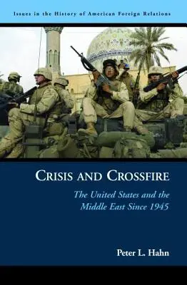 Kryzys i ogień krzyżowy: Stany Zjednoczone i Bliski Wschód od 1945 roku - Crisis and Crossfire: The United States and the Middle East Since 1945