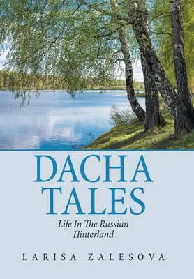 Dacha Tales: Życie w rosyjskiej prowincji - Dacha Tales: Life in the Russian Hinterland