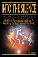 W ciszę: Biblijna perspektywa i plan dotarcia do niesłyszących na całym świecie - Into the Silence: A Biblical Perspective and Plan for Reaching the Deaf Around the World