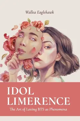 Idol Limerence: Sztuka kochania BTS jako fenomenu - Idol Limerence: The Art of Loving BTS as Phenomena