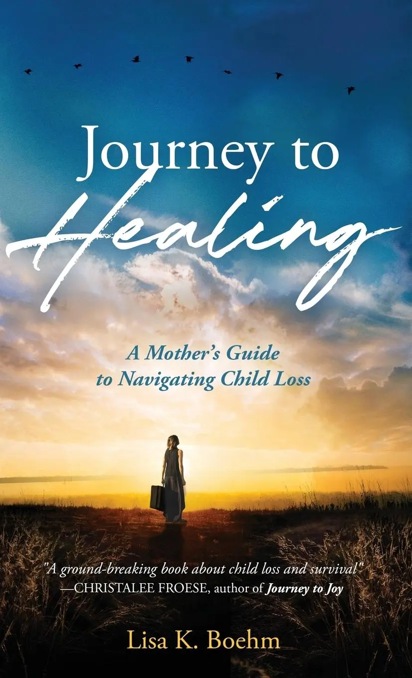 Podróż do uzdrowienia: przewodnik dla matek po utracie dziecka - Journey to HEALING: A Mother's Guide to Navigating Child Loss