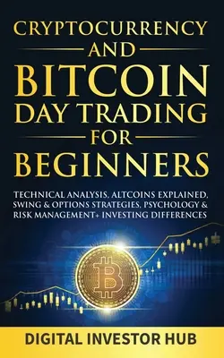 Kryptowaluty i Bitcoin Day Trading dla początkujących: Analiza techniczna, Altcoins Explained, Swing & Options Strategies, Psychology & Risk Management + - Cryptocurrency & Bitcoin Day Trading For Beginners: Technical Analysis, Altcoins Explained, Swing & Options Strategies, Psychology & Risk Management +