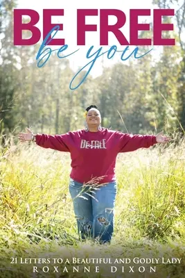 Bądź wolna. Bądź sobą: 21 listów do pięknej i bogobojnej damy - Be Free. Be You: 21 Letters to a Beautiful and Godly Lady