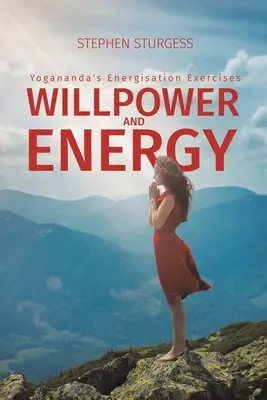 Siła woli i energia: Ćwiczenia energetyzujące Joganandy - Willpower and Energy: Yogananda's Energisation Exercises