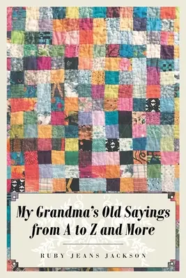 Stare powiedzenia mojej babci od A do Z i nie tylko - My Grandma's Old Sayings from A to Z and More