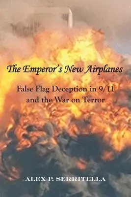 Nowe samoloty cesarza: Oszustwo fałszywej flagi w 9/11 i wojnie z terroryzmem - The Emperor's New Airplanes: False Flag Deception in 9/11 and the War on Terror