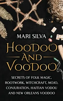 Hoodoo i Voodoo: Sekrety magii ludowej, pracy z korzeniami, czarów, mojo, koniugacji, haitańskiego vodou i nowoorleańskiego voodoo - Hoodoo and Voodoo: Secrets of Folk Magic, Rootwork, Witchcraft, Mojo, Conjuration, Haitian Vodou and New Orleans Voodoo