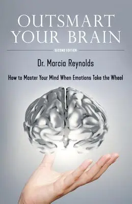 Przechytrzyć swój mózg: Jak zapanować nad umysłem, gdy emocje biorą górę? - Outsmart Your Brain: How to Master Your Mind When Emotions Take the Wheel