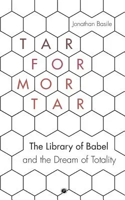 Tar for Mortar: Biblioteka Babel i marzenie o totalności - Tar for Mortar: The Library of Babel and the Dream of Totality