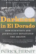 Ciemność w El Dorado: Jak naukowcy i dziennikarze zniszczyli Amazonię - Darkness in El Dorado: How Scientists and Journalists Devastated the Amazon