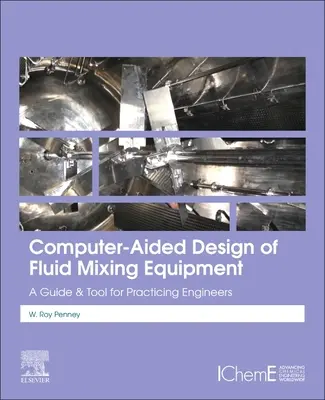 Wspomagane komputerowo projektowanie urządzeń do mieszania płynów: Przewodnik i narzędzie dla praktykujących inżynierów - Computer-Aided Design of Fluid Mixing Equipment: A Guide and Tool for Practicing Engineers