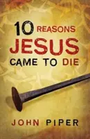 10 powodów, dla których Jezus przyszedł, aby umrzeć (pakiet 25 sztuk) - 10 Reasons Jesus Came to Die (Pack of 25)