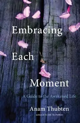 Obejmując każdą chwilę: Przewodnik po przebudzonym życiu - Embracing Each Moment: A Guide to the Awakened Life