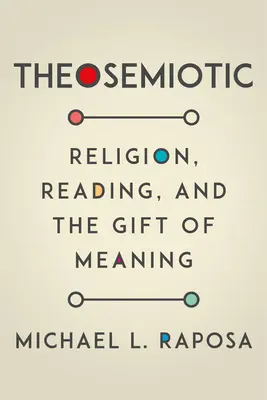 Teosemiotyka: Religia, czytanie i dar znaczenia - Theosemiotic: Religion, Reading, and the Gift of Meaning