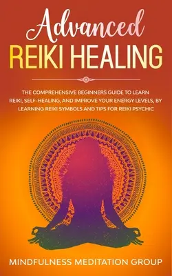 Zaawansowane uzdrawianie Reiki: The Comprehensive Beginners Guide to Learn Reiki, Self-Healing, and Improve Your Energy Levels, by Learning Reiki Symb - Advanced Reiki Healing: The Comprehensive Beginners Guide to Learn Reiki, Self-Healing, and Improve Your Energy Levels, by Learning Reiki Symb