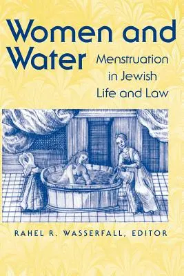 Kobiety i woda: Menstruacja w żydowskim życiu i prawie - Women and Water: Menstruation in Jewish Life and Law