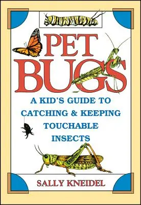 Pet Bugs: Dziecięcy przewodnik po łapaniu i trzymaniu owadów dotykowych - Pet Bugs: A Kid's Guide to Catching and Keeping Touchable Insects