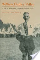 William Dudley Pelley: Życie w prawicowym ekstremizmie i okultyzmie - William Dudley Pelley: A Life in Right-Wing Extremism and the Occult