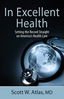 W doskonałym zdrowiu: Wyrównanie rachunków w amerykańskiej służbie zdrowia - In Excellent Health: Setting the Record Straight on America's Health Care