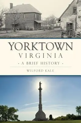 Yorktown w stanie Wirginia: Krótka historia - Yorktown, Virginia: A Brief History