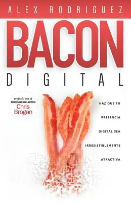 BACON Digital: Jak sprawić, by Twoja cyfrowa obecność była nieodparcie atrakcyjna? - BACON Digital: Haz Que Tu Presencia Digital Sea Irresistiblemente Atractiva