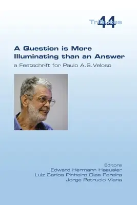 Pytanie jest bardziej pouczające niż odpowiedź. A Festschrift for Paolo A. S. Veloso - A Question is More Illuminating than an Answer. A Festschrift for Paolo A. S. Veloso