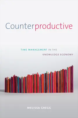 Bezproduktywność: Zarządzanie czasem w gospodarce opartej na wiedzy - Counterproductive: Time Management in the Knowledge Economy