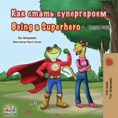 Bycie superbohaterem (rosyjsko-angielska dwujęzyczna książka dla dzieci) - Being a Superhero (Russian English Bilingual Book for Kids)