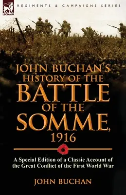 John Buchan's History of the Battle of the Somme, 1916: specjalne wydanie klasycznej relacji z wielkiego konfliktu I wojny światowej - John Buchan's History of the Battle of the Somme, 1916: a Special Edition of a Classic Account of the Great Conflict of the First World War