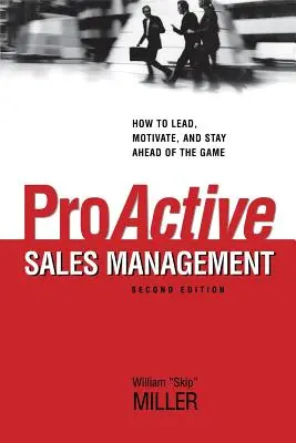 Proaktywne zarządzanie sprzedażą: Jak przewodzić, motywować i wyprzedzać konkurencję - Proactive Sales Management: How to Lead, Motivate, and Stay Ahead of the Game