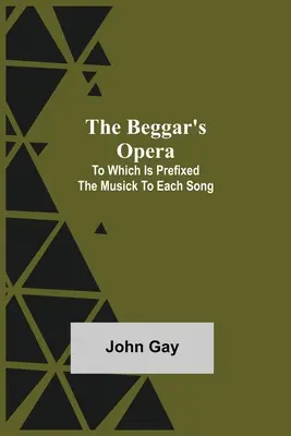 Opera żebracza, do której dołączono muzykę do każdej pieśni - The Beggar's Opera; to Which is Prefixed the Musick to Each Song