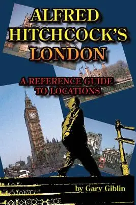 Londyn Alfreda Hitchcocka: przewodnik po lokalizacjach - Alfred Hitchcock's London A Reference Guide to Locations