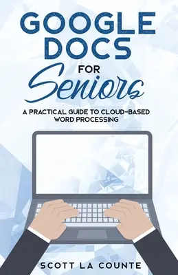 Dokumenty Google dla seniorów: Praktyczny przewodnik po przetwarzaniu tekstu w chmurze - Google Docs for Seniors: A Practical Guide to Cloud-Based Word Processing